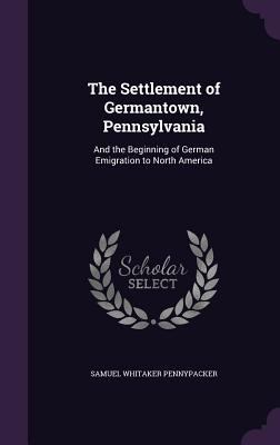 The Settlement of Germantown, Pennsylvania: And... 1340952475 Book Cover