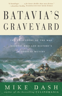 Batavia's Graveyard: The True Story of the Mad ... 0609807161 Book Cover