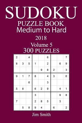 300 Medium to Hard Sudoku Puzzle Book 2018 1986167313 Book Cover