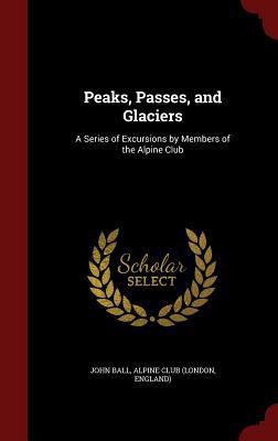 Peaks, Passes, and Glaciers: A Series of Excurs... 1296651797 Book Cover