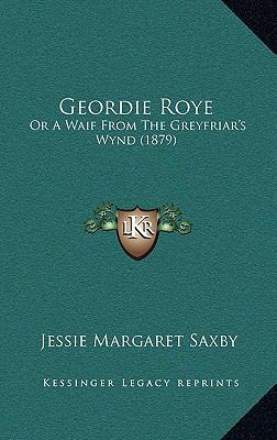 Geordie Roye: Or a Waif from the Greyfriar's Wy... 1164700545 Book Cover