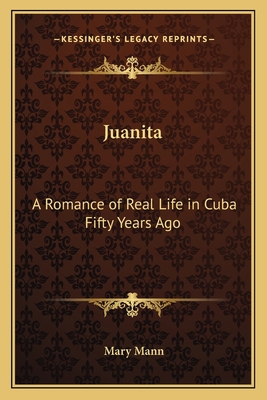 Juanita: A Romance of Real Life in Cuba Fifty Y... 116372176X Book Cover