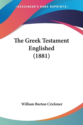 The Greek Testament Englished (1881) 1120761875 Book Cover