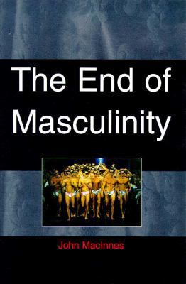 The End of Masculinity: The Confusion of Sexual... 0335196594 Book Cover