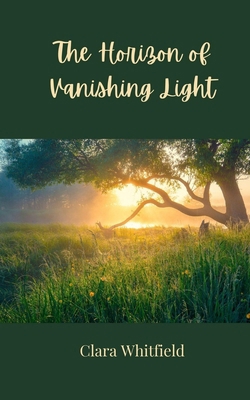 The Horizon of Vanishing Light 3690807689 Book Cover