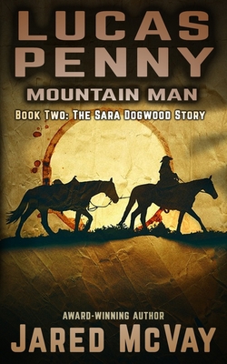 Lucas Penny: Mountain Man: Book 2: The Sara Dog... 164738060X Book Cover