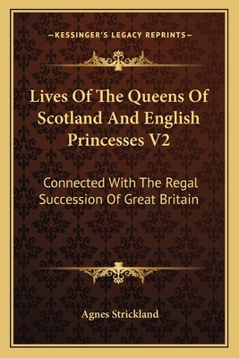 Lives Of The Queens Of Scotland And English Pri... 116363378X Book Cover