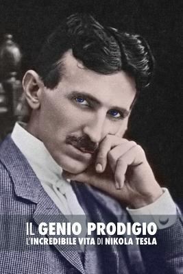 Il Genio Prodigio: L'Incredibile Vita di Nikola... [Italian] 9888412337 Book Cover