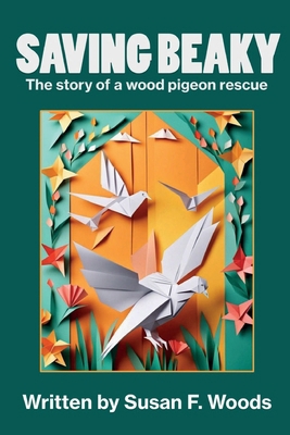 Saving Beaky: The story of a wood pigeon rescue 1917778848 Book Cover
