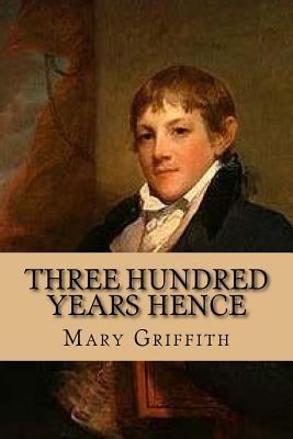 Three hundred years hence 1543240224 Book Cover