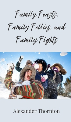 Family Feasts, Family Follies, and Family Fights 3690854881 Book Cover