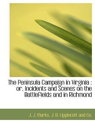 The Peninsula Campaign in Virginia: Or, Inciden... 1140615335 Book Cover