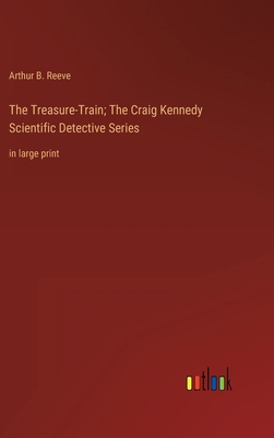 The Treasure-Train; The Craig Kennedy Scientifi... 3368338617 Book Cover