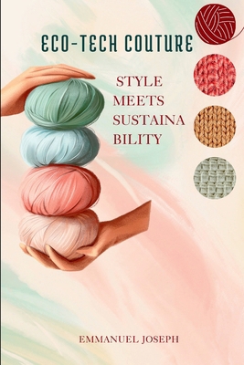 Eco-Tech Couture, Style Meets Sustainability 8747837489 Book Cover