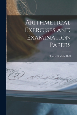 Arithmetical Exercises and Examination Papers 1017298335 Book Cover