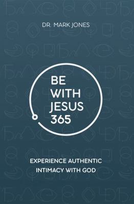 Be with Jesus 365: Experience Authentic Intimac... 1949791734 Book Cover