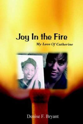 Joy in the Fire: My Love Of Catherine 0595367666 Book Cover