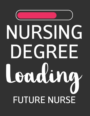 Paperback Nursing Degree Loading Future Nurse: Cute Journal For Nurses An Awesome Appreciation Notebook Gift Book