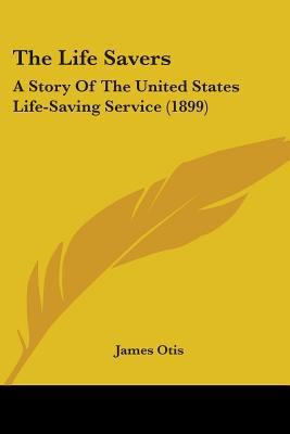 The Life Savers: A Story Of The United States L... 0548660166 Book Cover