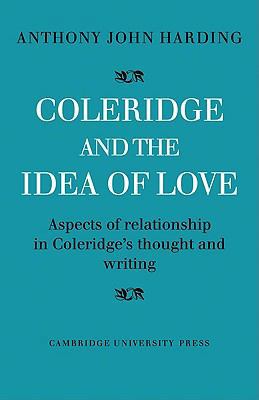 Coleridge and the Idea of Love: Aspects of Rela... 0521136539 Book Cover