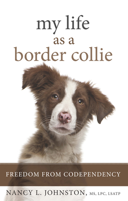 My Life as a Border Collie: Freedom from Codepe... 1936290928 Book Cover