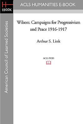 Wilson: Campaigns for Progressivism and Peace 1... 1597405515 Book Cover