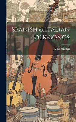 Spanish & Italian Folk-songs 1019897902 Book Cover