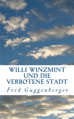 Willi Winzmint und die verbotene Stadt: Legende... [German] 3944625005 Book Cover