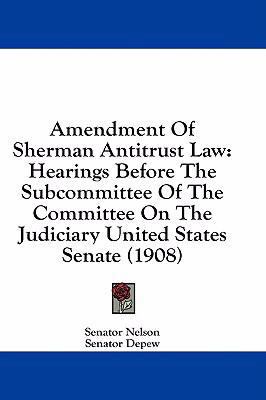 Amendment Of Sherman Antitrust Law: Hearings Be... 143695228X Book Cover