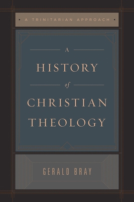 A History of Christian Theology: A Trinitarian ... 1433589192 Book Cover