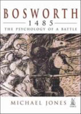 Bosworth 1485: The Psychology of a Battle 0752423347 Book Cover