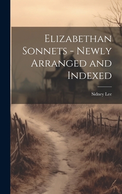 Elizabethan Sonnets - Newly Arranged and Indexed 1019434589 Book Cover
