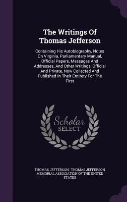 The Writings Of Thomas Jefferson: Containing Hi... 1347882197 Book Cover