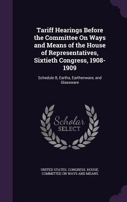 Tariff Hearings Before the Committee On Ways an... 1340587254 Book Cover