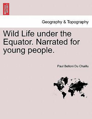 Wild Life Under the Equator. Narrated for Young... 1241607885 Book Cover