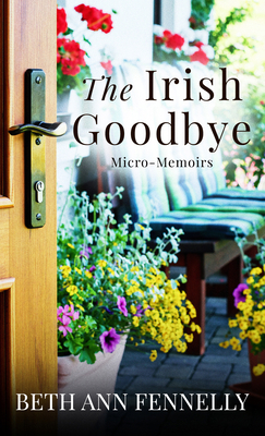 The Irish Goodbye: Micro-Memoirs [Large Print] 1420536907 Book Cover