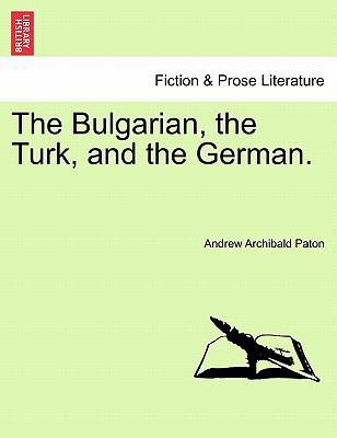 The Bulgarian, the Turk, and the German. 1241494657 Book Cover