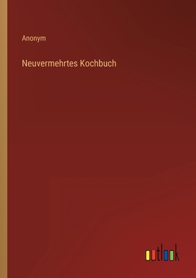 Neuvermehrtes Kochbuch [German] 3368616366 Book Cover