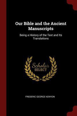 Our Bible and the Ancient Manuscripts: Being a ... 1375650483 Book Cover