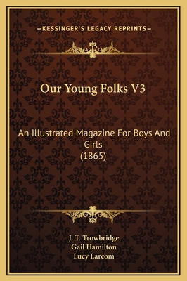 Our Young Folks V3: An Illustrated Magazine For... 1169376703 Book Cover