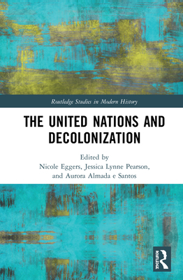 The United Nations and Decolonization 1138487023 Book Cover