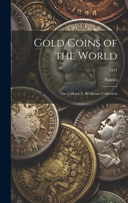 Gold Coins of the World: The Clifford T. Weihma... 1019356162 Book Cover