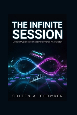 The Infinite Session: Modern Music Creation and... B0H4S6Y9JH Book Cover
