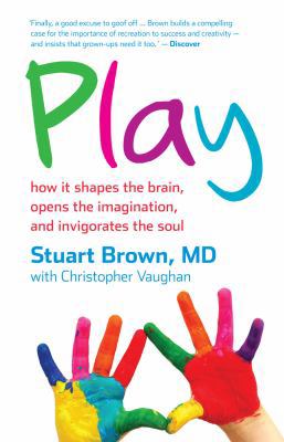 Play: How it Shapes the Brain, Opens the Imagin... 1921640537 Book Cover