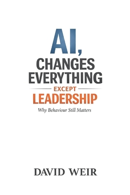 AI, Changes Everything - Except Leadership: Why... B0GYY8PK9X Book Cover
