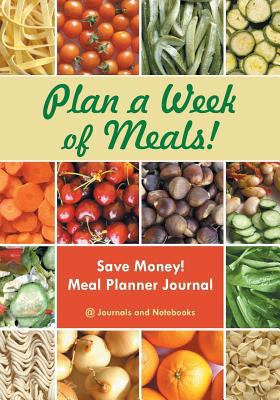 Plan a Week of Meals! Save Money! Meal Planner ... 1683057171 Book Cover