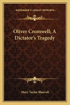 Oliver Cromwell; A Dictator's Tragedy 1163194905 Book Cover