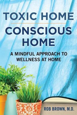 Toxic Home/Conscious Home: A Mindful Approach t... 0999713116 Book Cover