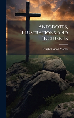 Anecdotes, Illustrations and Incidents 1025195566 Book Cover
