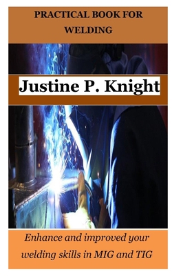 Practical Book for Welding: Enhance and improve... B0BW2G3V1F Book Cover